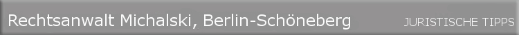 Die Hinweisseite von Rechtsanwalt Michalski, Berlin-Schneberg.
